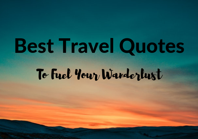 BEST TRAVEL QUOTES: 55 Most Inspirational Travel Quotes Of All Time