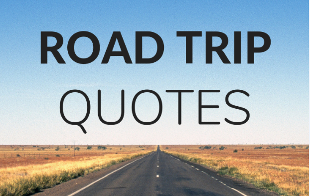 Road Trip Quotes 125 Best Quotes To Inspire You To Hit The Road