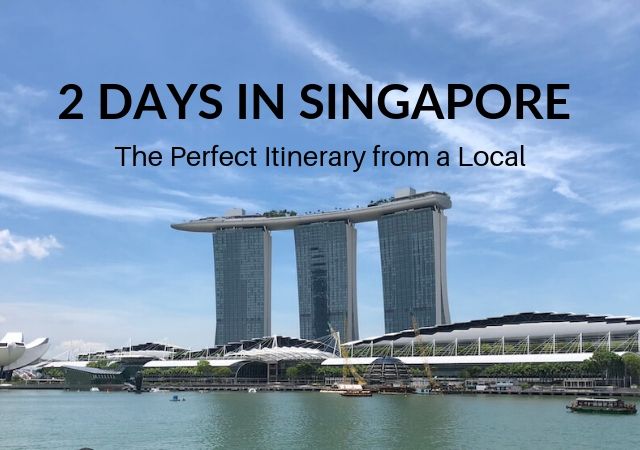 2 Days In Singapore The Perfect Itinerary From A Local The